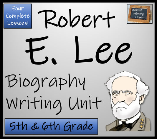 Robert E. Lee Biography Writing Unit | 5th Grade & 6th Grade