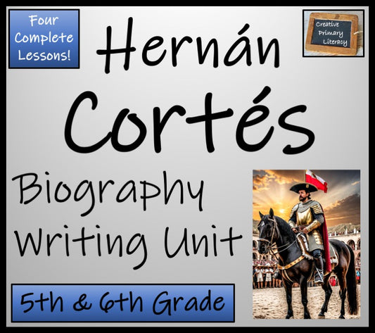 Hernan Cortes Biography Writing Unit | 5th Grade & 6th Grade