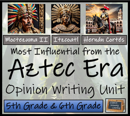 Most Influential Figure of the Aztec Era Opinion Writing Unit | 5th & 6th Grade