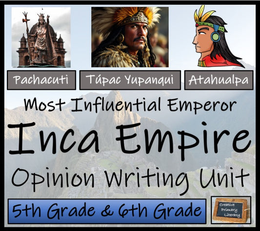 Most Influential Emperor of Inca Empire Opinion Writing Unit | 5th & 6th Grade