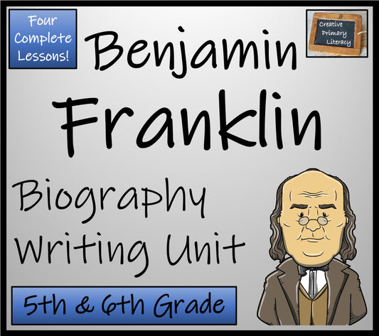 Benjamin Franklin Biography Writing Unit | 5th Grade & 6th Grade