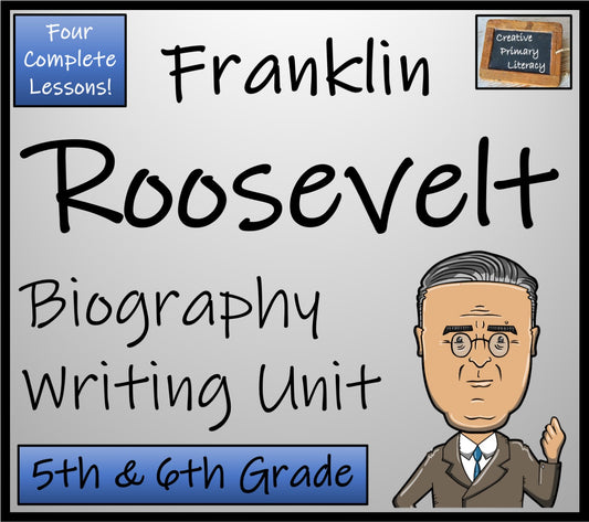 Franklin Roosevelt Biography Writing Unit | 5th Grade & 6th Grade