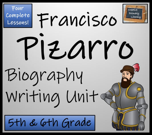 Francisco Pizarro Biography Writing Unit | 5th Grade & 6th Grade