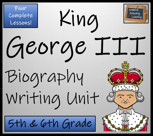 King George III Biography Writing Unit | 5th Grade & 6th Grade