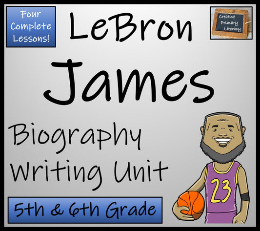 LeBron James Biography Writing Unit | 5th Grade & 6th Grade