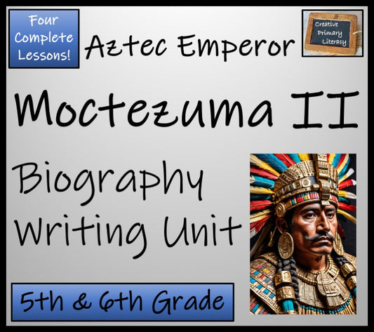 Moctezuma II Biography Writing Unit | 5th Grade & 6th Grade