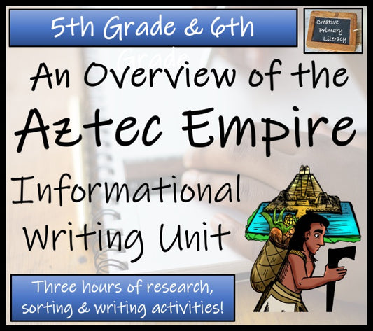 Aztec Empire Informational Writing Unit | 5th Grade & 6th Grade