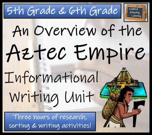 Aztec Empire Informational Writing Unit | 5th Grade & 6th Grade