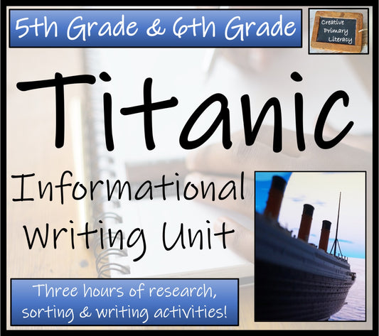 Titanic Informational Writing Unit | 5th Grade & 6th Grade