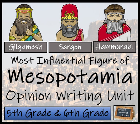 Most Influential of Ancient Mesopotamia Opinion Writing Unit | 5th & 6th Grade