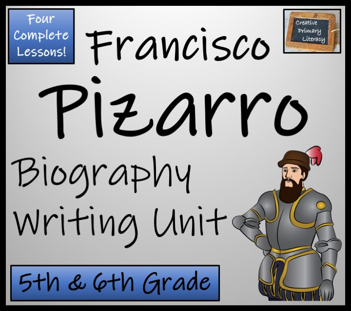 Francisco Pizarro Biography Writing Unit | 5th Grade & 6th Grade