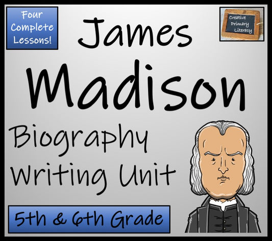 James Madison Biography Writing Unit | 5th Grade & 6th Grade